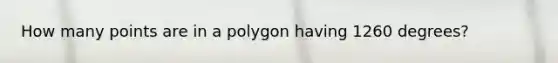 How many points are in a polygon having 1260 degrees?