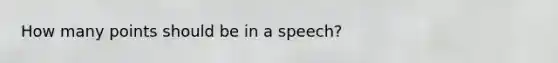 How many points should be in a speech?