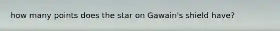 how many points does the star on Gawain's shield have?