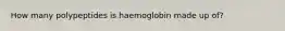 How many polypeptides is haemoglobin made up of?