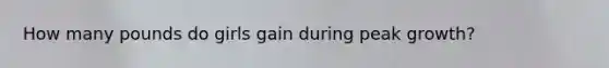 How many pounds do girls gain during peak growth?