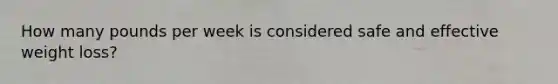 How many pounds per week is considered safe and effective weight loss?