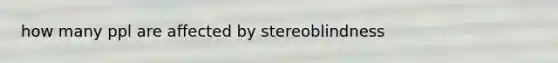 how many ppl are affected by stereoblindness