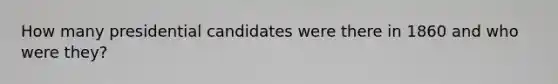 How many presidential candidates were there in 1860 and who were they?