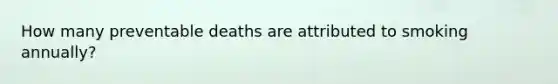 How many preventable deaths are attributed to smoking annually?