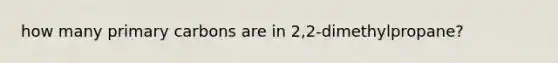 how many primary carbons are in 2,2-dimethylpropane?