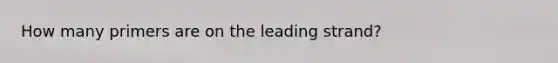 How many primers are on the leading strand?