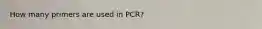 How many primers are used in PCR?