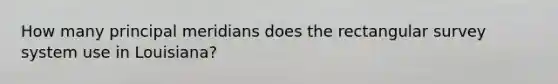 How many principal meridians does the rectangular survey system use in Louisiana?