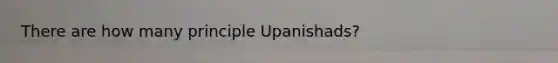 There are how many principle Upanishads?