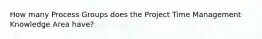 How many Process Groups does the Project Time Management Knowledge Area have?