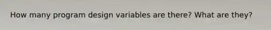 How many program design variables are there? What are they?