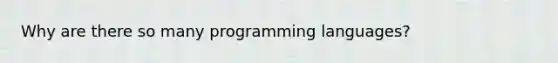 Why are there so many programming languages?