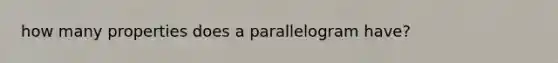 how many properties does a parallelogram have?