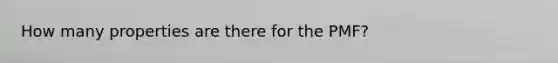 How many properties are there for the PMF?