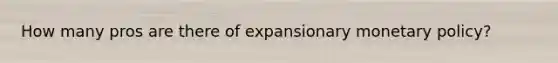 How many pros are there of expansionary monetary policy?