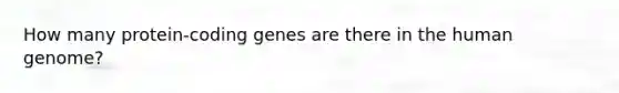 How many protein-coding genes are there in the human genome?