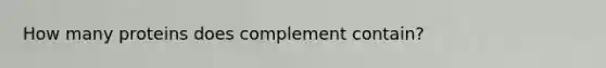 How many proteins does complement contain?