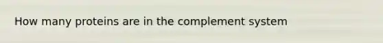 How many proteins are in the complement system