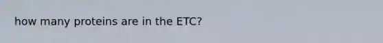 how many proteins are in the ETC?