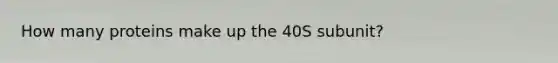 How many proteins make up the 40S subunit?