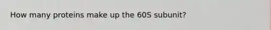 How many proteins make up the 60S subunit?