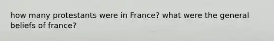 how many protestants were in France? what were the general beliefs of france?