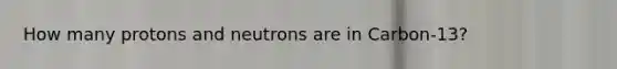 How many protons and neutrons are in Carbon-13?