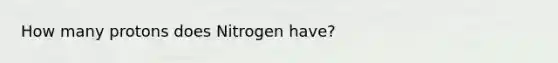 How many protons does Nitrogen have?