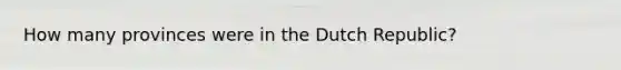 How many provinces were in the Dutch Republic?