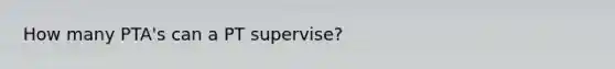 How many PTA's can a PT supervise?