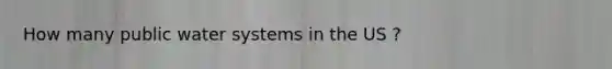 How many public water systems in the US ?