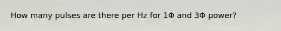 How many pulses are there per Hz for 1Φ and 3Φ power?