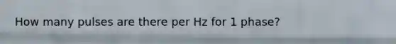 How many pulses are there per Hz for 1 phase?