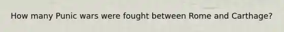 How many Punic wars were fought between Rome and Carthage?