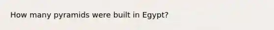 How many pyramids were built in Egypt?