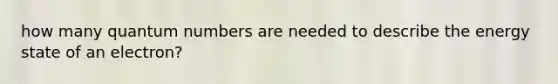 how many quantum numbers are needed to describe the energy state of an electron?