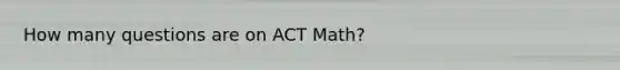 How many questions are on ACT Math?