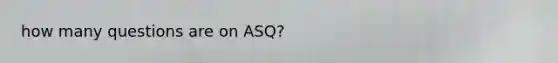 how many questions are on ASQ?