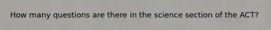How many questions are there in the science section of the ACT?