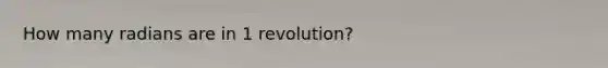 How many radians are in 1 revolution?