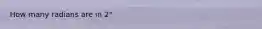 How many radians are in 2"