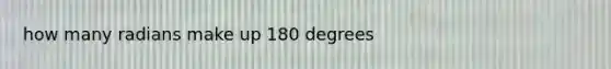 how many radians make up 180 degrees