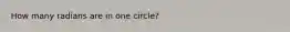 How many radians are in one circle?