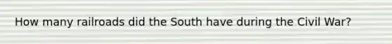 How many railroads did the South have during the Civil War?