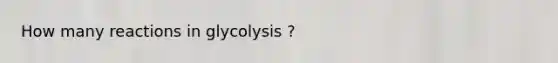 How many reactions in glycolysis ?