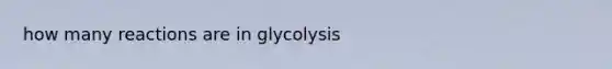 how many reactions are in glycolysis