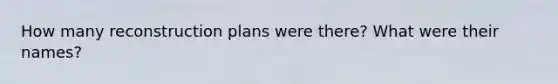 How many reconstruction plans were there? What were their names?