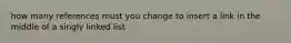 how many references must you change to insert a link in the middle of a singly linked list