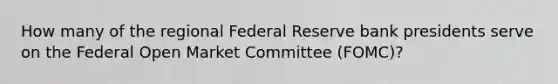 How many of the regional Federal Reserve bank presidents serve on the Federal Open Market Committee (FOMC)?